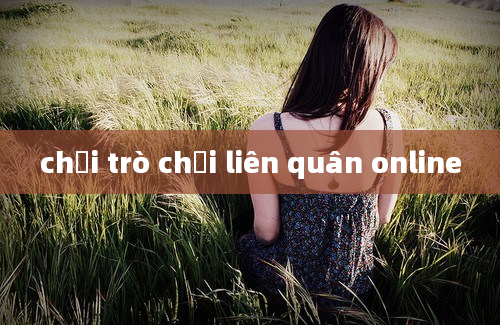 chơi trò chơi liên quân online