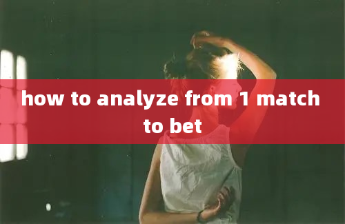 how to analyze from 1 match to bet