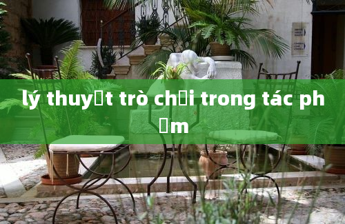 lý thuyết trò chơi trong tác phẩm