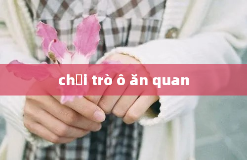 chơi trò ô ăn quan