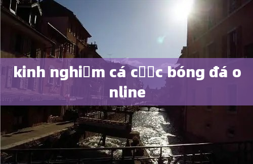 kinh nghiệm cá cược bóng đá online