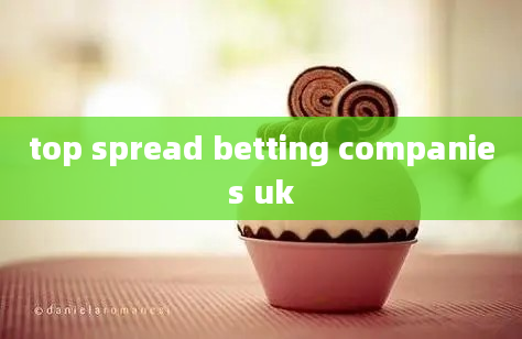 top spread betting companies uk