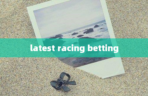 latest racing betting