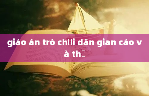 giáo án trò chơi dân gian cáo và thỏ