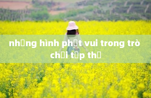 những hình phạt vui trong trò chơi tập thể