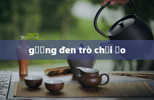 gương đen trò chơi ảo