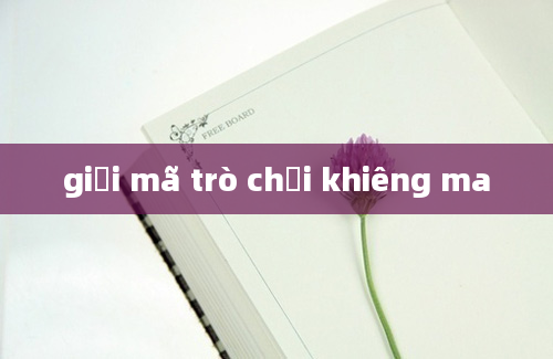 giải mã trò chơi khiêng ma