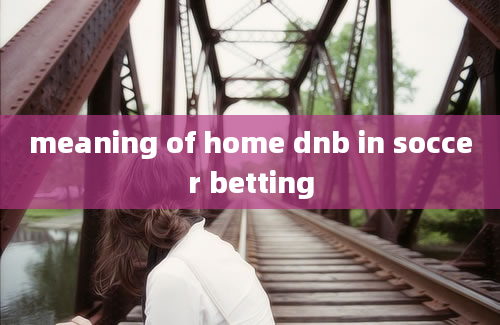 meaning of home dnb in soccer betting