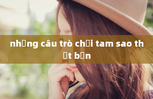 những câu trò chơi tam sao thất bản