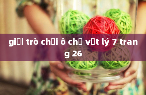 giải trò chơi ô chữ vật lý 7 trang 26