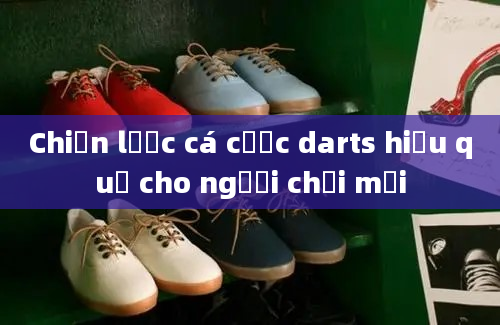 Chiến lược cá cược darts hiệu quả cho người chơi mới