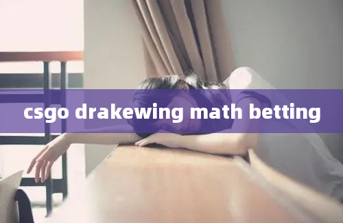 csgo drakewing math betting