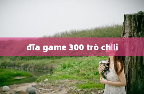 đĩa game 300 trò chơi