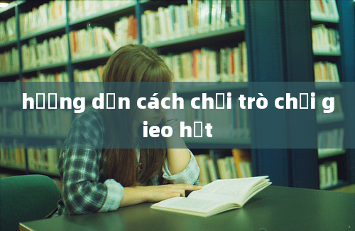 hướng dẫn cách chơi trò chơi gieo hạt