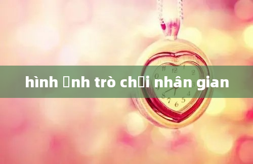 hình ảnh trò chơi nhân gian