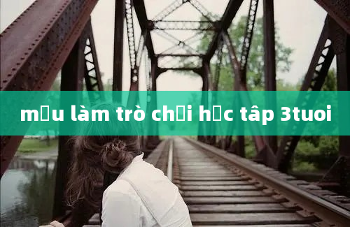 mẫu làm trò chơi học tâp 3tuoi