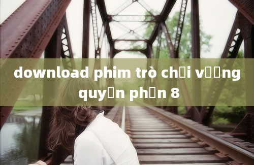 download phim trò chơi vương quyền phần 8