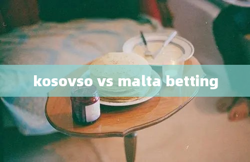 kosovso vs malta betting