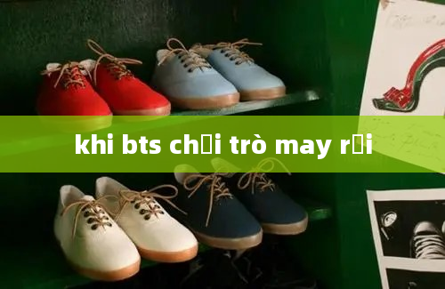 khi bts chơi trò may rủi