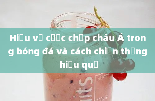 Hiểu về cược chấp châu Á trong bóng đá và cách chiến thắng hiệu quả