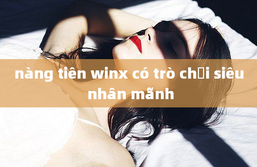 nàng tiên winx có trò chơi siêu nhân mãnh