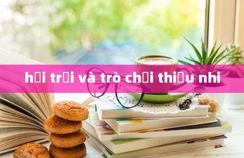 hội trại và trò chơi thiếu nhi