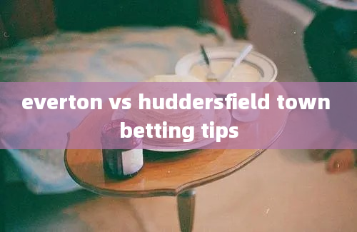 everton vs huddersfield town betting tips