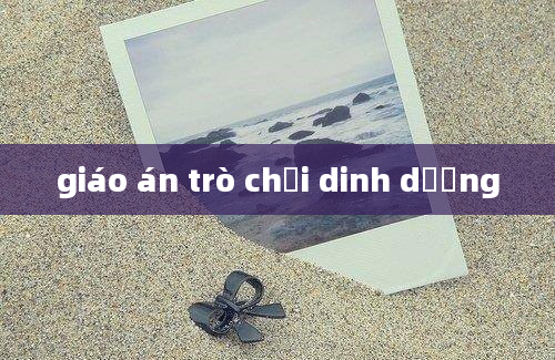 giáo án trò chơi dinh dưỡng