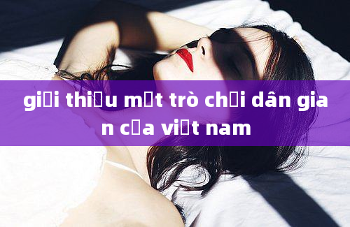 giới thiệu một trò chơi dân gian của việt nam