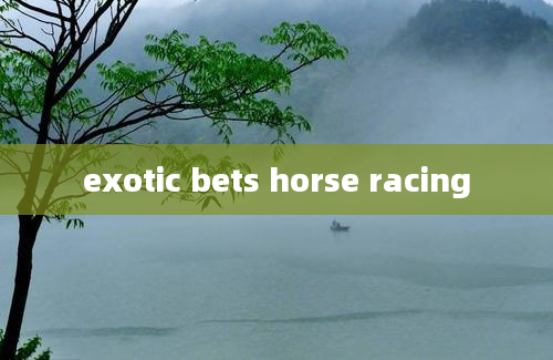 exotic bets horse racing