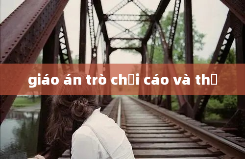 giáo án trò chơi cáo và thỏ