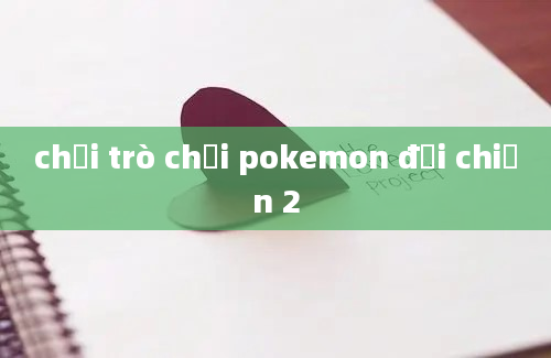 chơi trò chơi pokemon đại chiến 2