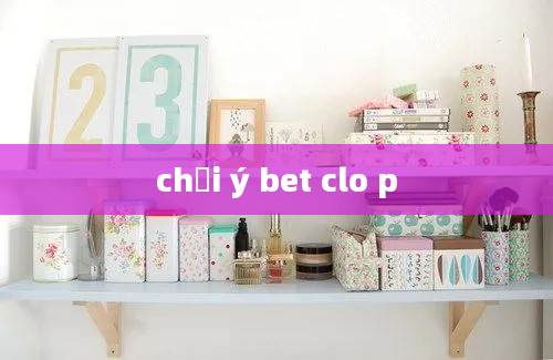 chơi ý bet clo p