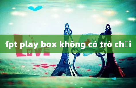 fpt play box không có trò chơi