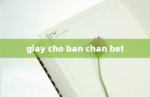 giay cho ban chan bet