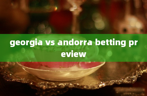 georgia vs andorra betting preview