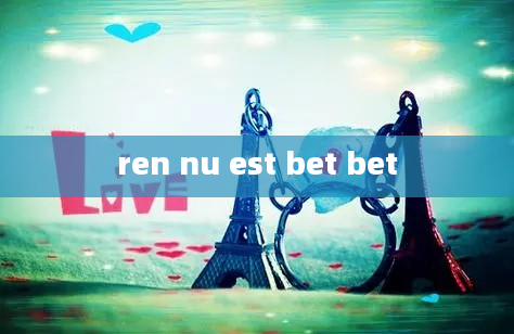 ren nu est bet bet