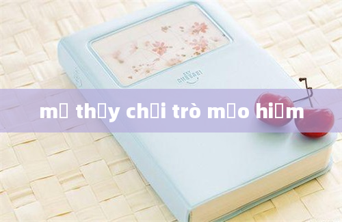 mơ thấy chơi trò mạo hiểm