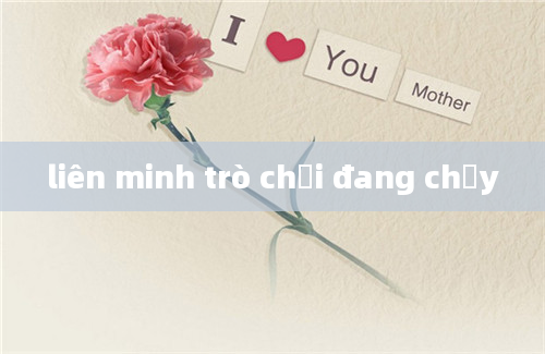 liên minh trò chơi đang chạy