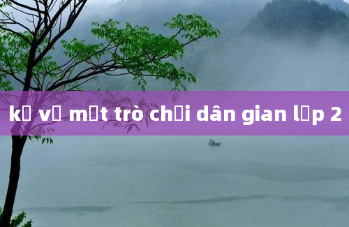 kể về một trò chơi dân gian lớp 2