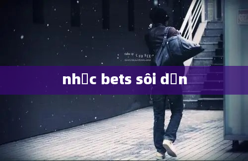 nhạc bets sôi dộn