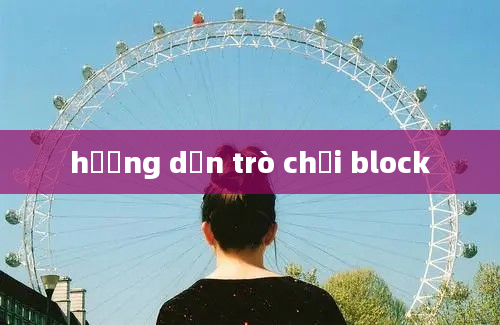 hướng dẫn trò chơi block