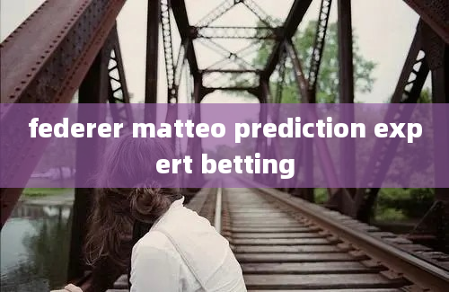 federer matteo prediction expert betting