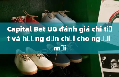 Capital Bet UG đánh giá chi tiết và hướng dẫn chơi cho người mới