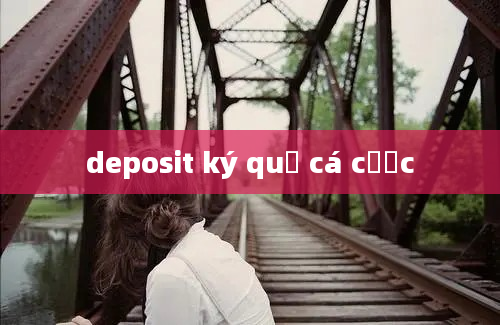 deposit ký quỹ cá cược