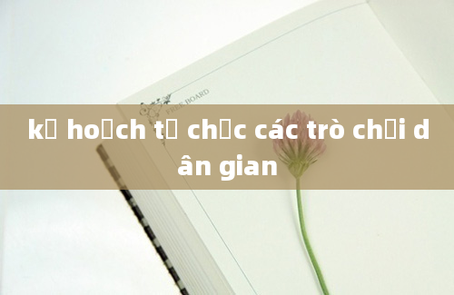 kế hoạch tổ chức các trò chơi dân gian