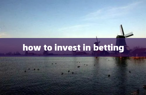 how to invest in betting