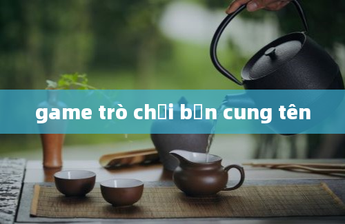 game trò chơi bắn cung tên