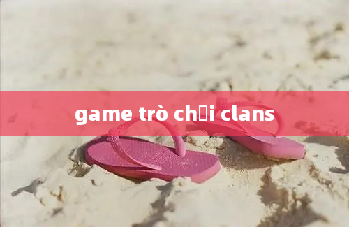 game trò chơi clans