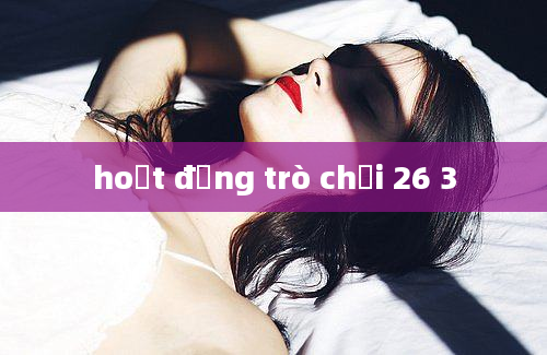 hoạt động trò chơi 26 3